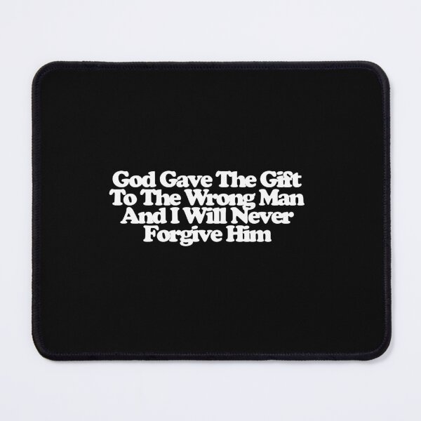 Item preview, God Gave The Gift To The Wrong Man And I Will Never Forgive Him - Amadeus Art designed and sold by dsxclothing.