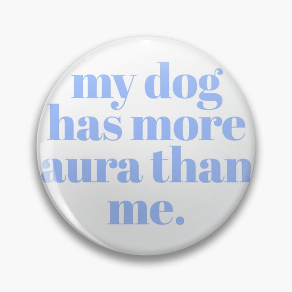 Item preview, my dog has more aura than me. designed and sold by jennadev.