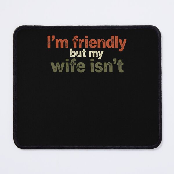 Item preview, I'm Friendly But My Wife Isn't Husband Marriage Humor Funny Spouse Saying designed and sold by RetroMini2026.