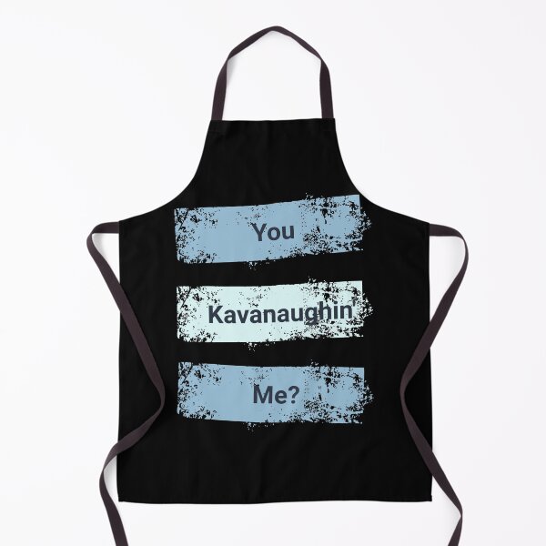 Item preview, Kavanaugh: You Kavanaughin' Me? designed and sold by Threshing Pigeon.