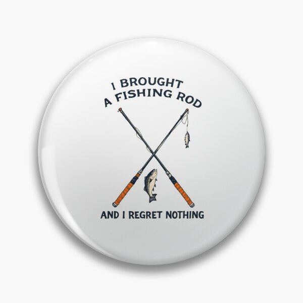 Item preview, I Brought A Fishing Rod And I Regret Nothing designed and sold by NorthingShop.