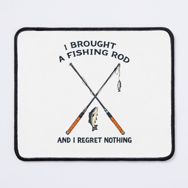 Item preview, I Brought A Fishing Rod And I Regret Nothing designed and sold by NorthingShop.
