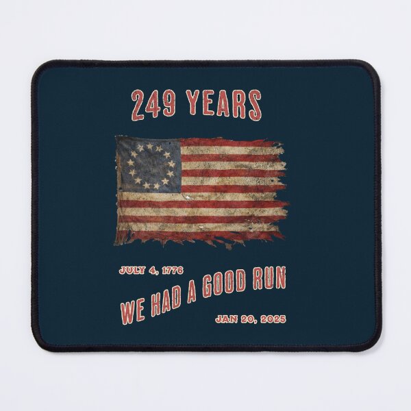 Item preview, 249 years of freedom from tyranny. We had a good run! designed and sold by Threshing Pigeon.