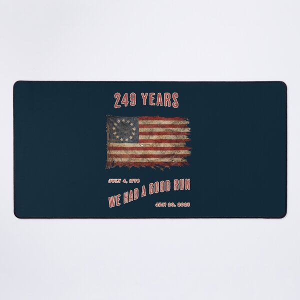Item preview, 249 years of freedom from tyranny. We had a good run! designed and sold by Threshing Pigeon.