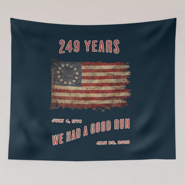 Item preview, 249 years of freedom from tyranny. We had a good run! designed and sold by Threshing Pigeon.