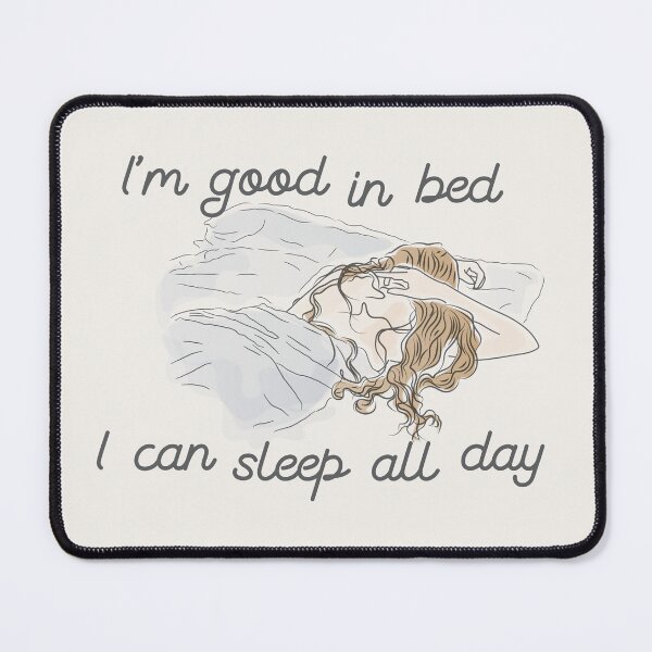 Item preview, I'm good in bed I can sleep all day designed and sold by Pinu92.