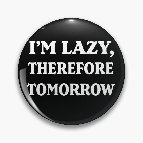 Item preview, I'm lazy, therefore tomorrow. designed and sold by a-journey.