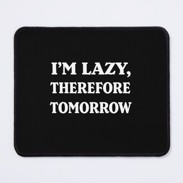 Item preview, I'm lazy, therefore tomorrow. designed and sold by a-journey.