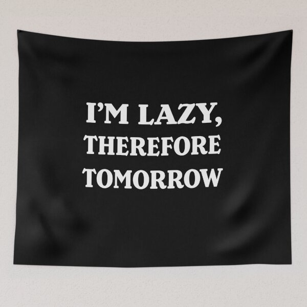 Item preview, I'm lazy, therefore tomorrow. designed and sold by a-journey.