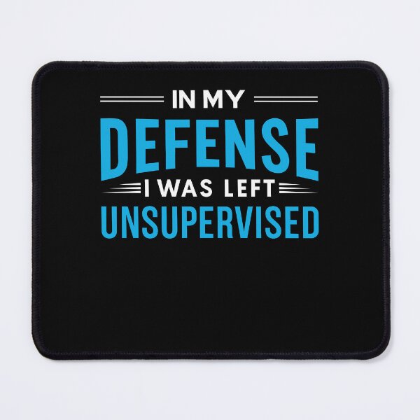 Item preview, In My Defense I Was Left Unsupervised Funny Sarcastic Quote Humor designed and sold by MysticMirth.