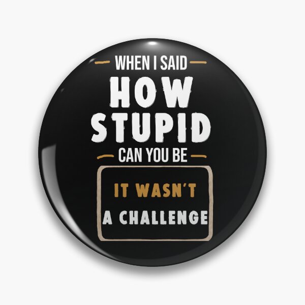 Item preview, When I Said How Stupid Can You Be It Wasn’t a Challenge Funny Sarcastic Quote Shirt designed and sold by La-Nuna.