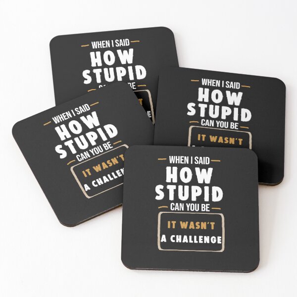 Item preview, When I Said How Stupid Can You Be It Wasn’t a Challenge Funny Sarcastic Quote Shirt designed and sold by La-Nuna.