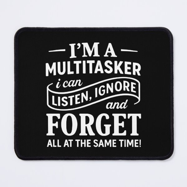 Item preview, Im A Multitasker I Can Listen Ignore And Forget Funny Sarcastic Quote designed and sold by MysticMirth.