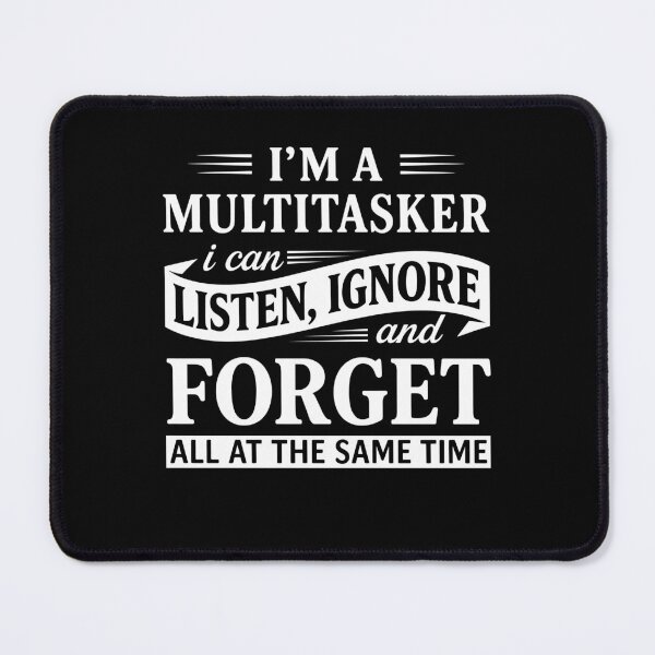 Item preview, Im A Multitasker I Can Listen Ignore And Forget Funny Sarcastic Quote designed and sold by MysticMirth.