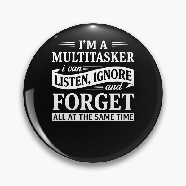 Item preview, Im A Multitasker I Can Listen Ignore And Forget Funny Sarcastic Quote designed and sold by MysticMirth.