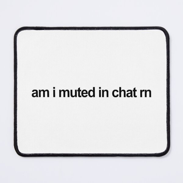 Item preview, am i muted in chat rn designed and sold by ppeachay.
