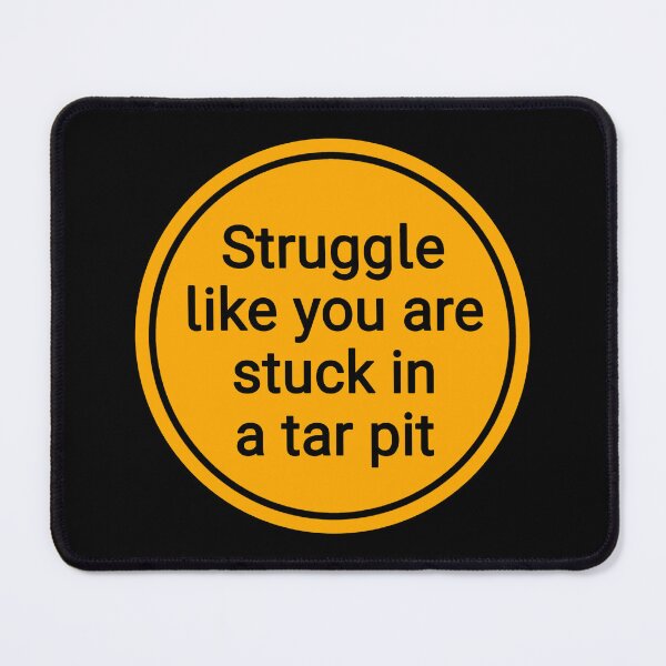 Item preview, struggle like you are stuck in a tar pit designed and sold by Urban Anomaly.