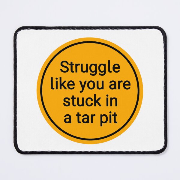 Item preview, struggle like you are stuck in a tar pit designed and sold by Urban Anomaly.