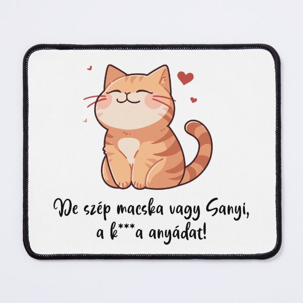 Item preview, De szép macska vagy Sanyi a k* anyádat designed and sold by EmeraldeaDesign.