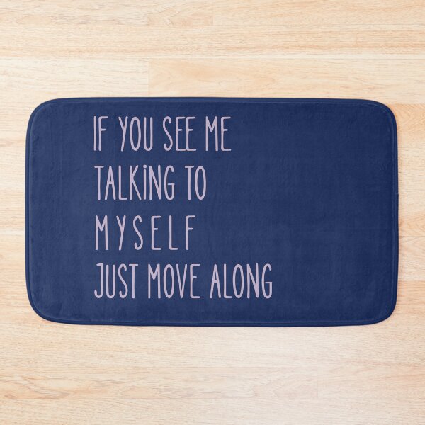 Item preview, If You See Me Talking to Myself Just Move Along designed and sold by WearFine.