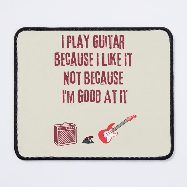 Item preview, I Play Guitar Because I Like It Not Because I'm Good At It designed and sold by WearFine.
