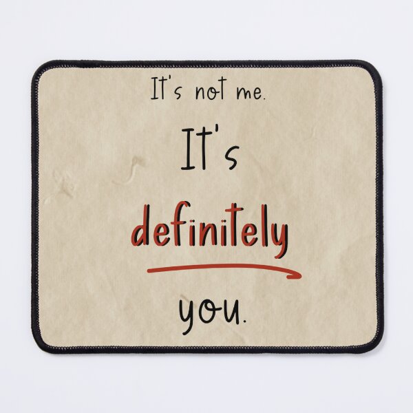 Item preview, Its not me its you, human made meme designed and sold by GiSilver.