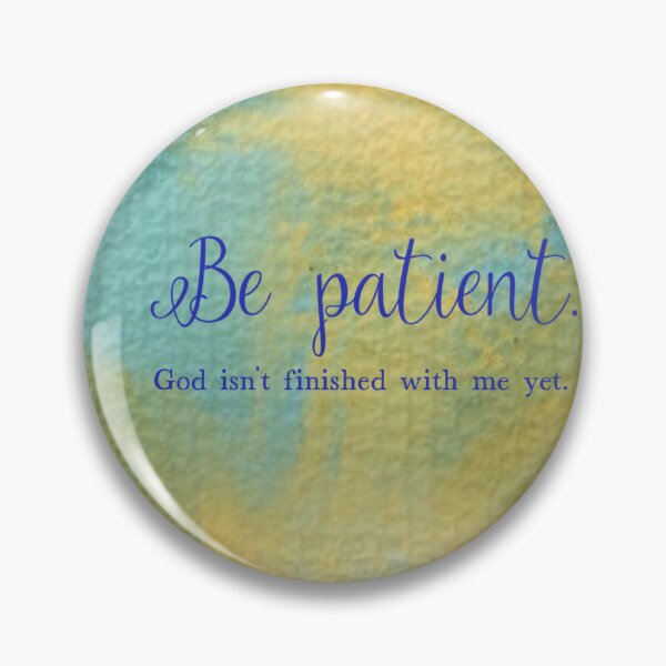 Item preview, Be Patient God isn't finished with me yet, human made meme designed and sold by GiSilver.