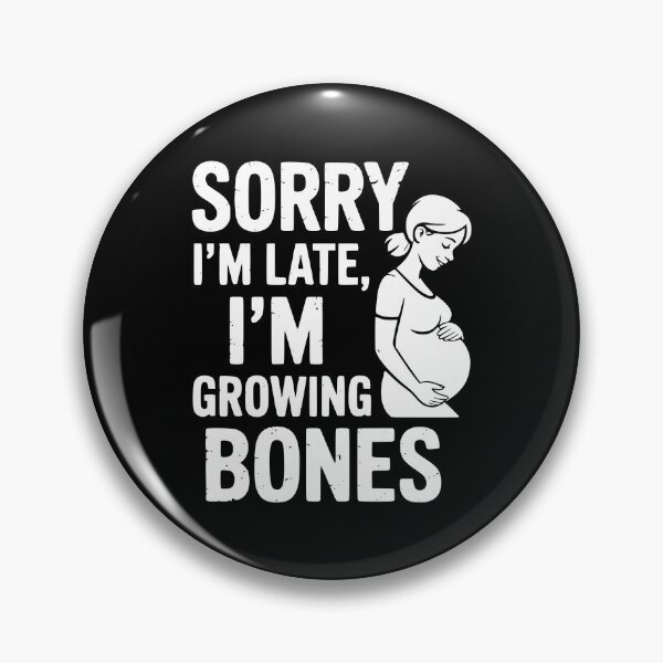 Item preview, Sorry I’m Late I’m Growing Bones designed and sold by theartfulaspie.
