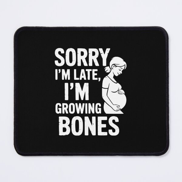 Item preview, Sorry I’m Late I’m Growing Bones designed and sold by theartfulaspie.