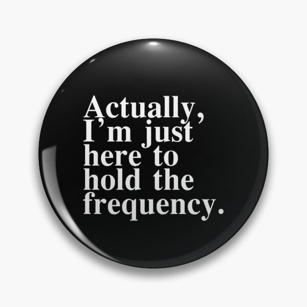 Item preview, Actually I'm Just Here to Hold The Frequency Funny Quote designed and sold by Ali-printshop.