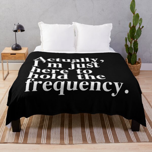 Item preview, Actually I'm Just Here to Hold The Frequency Funny Quote designed and sold by Ali-printshop.