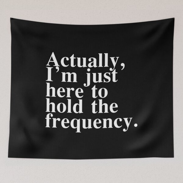 Item preview, Actually I'm Just Here to Hold The Frequency Funny Quote designed and sold by Ali-printshop.
