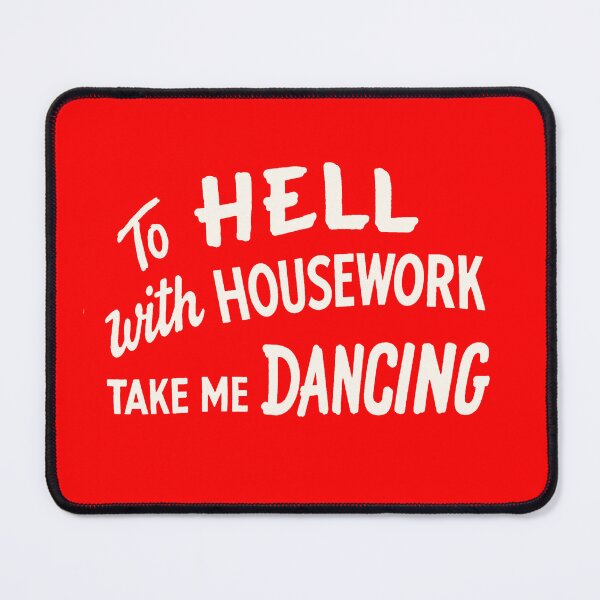 Item preview, 1950's "To Hell With Housework, Take me Dancing" Graphic designed and sold by Tonyv773.
