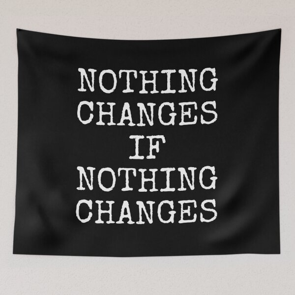 Item preview, Nothing changes if Nothing changes designed and sold by PublicArtDesign.