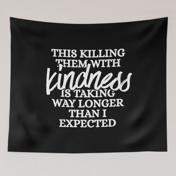 Item preview, This killing them with kindness is taking way longer than I expected designed and sold by Dondonmart.
