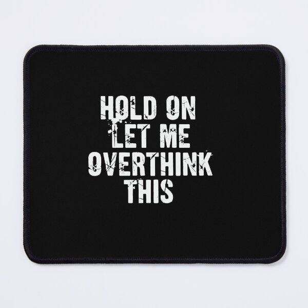 Item preview, Grungy Hold On Let Me Overthink This Typography designed and sold by PopStars1993.