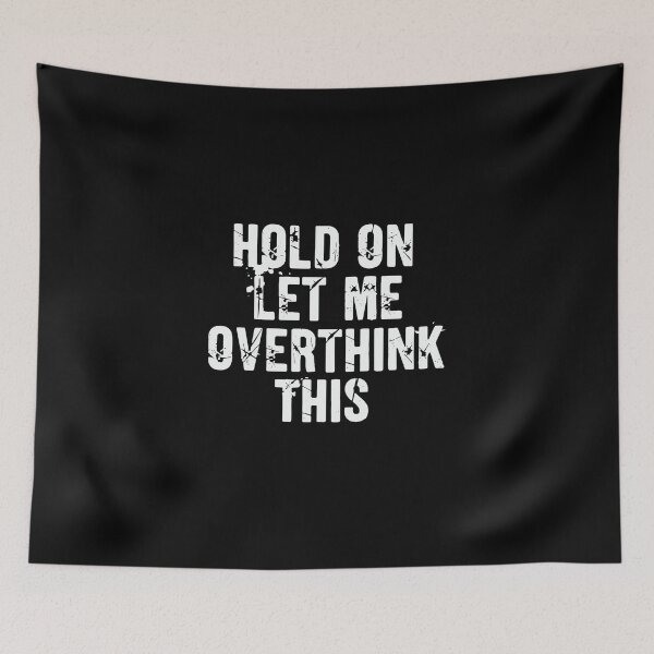 Item preview, Grungy Hold On Let Me Overthink This Typography designed and sold by PopStars1993.