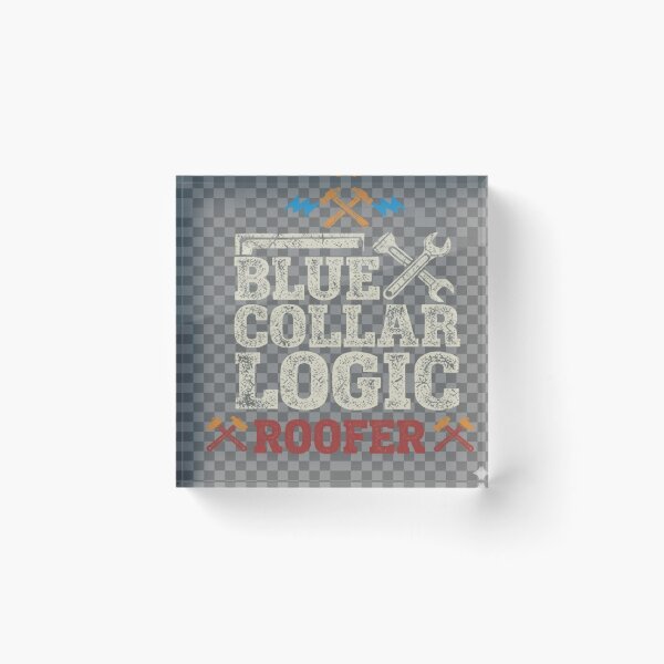 Item preview, Blue Collar Logic  (roofer) designed and sold by Sloganworksmerch.com.