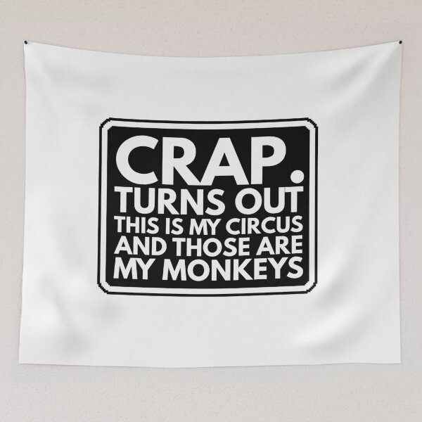 Item preview, Crap, Turns Out This Is My Circus And Those Are My Monkeys designed and sold by Dondonmart.