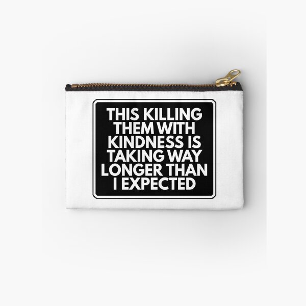 Item preview, This killing them with kindness is taking way longer than I expected designed and sold by Dondonmart.