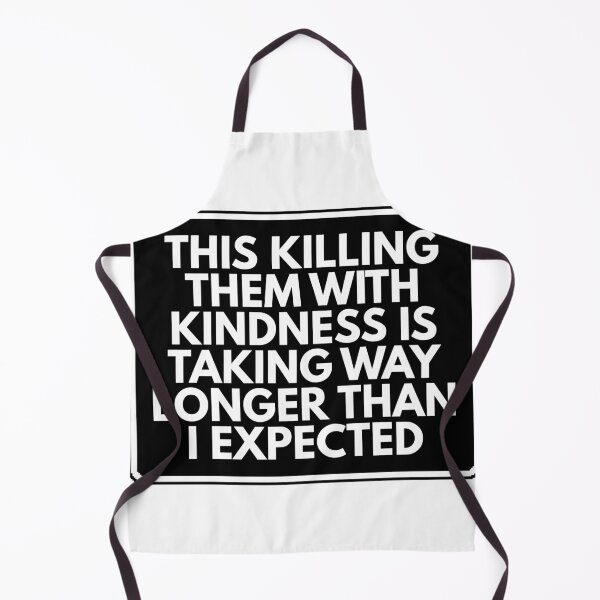 Item preview, This killing them with kindness is taking way longer than I expected designed and sold by Dondonmart.