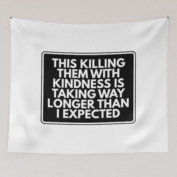 Item preview, This killing them with kindness is taking way longer than I expected designed and sold by Dondonmart.