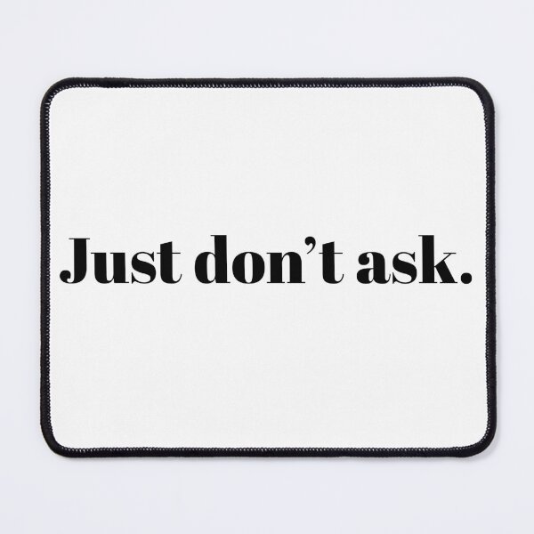 Item preview, Just don't ask. designed and sold by For-The-Fans.
