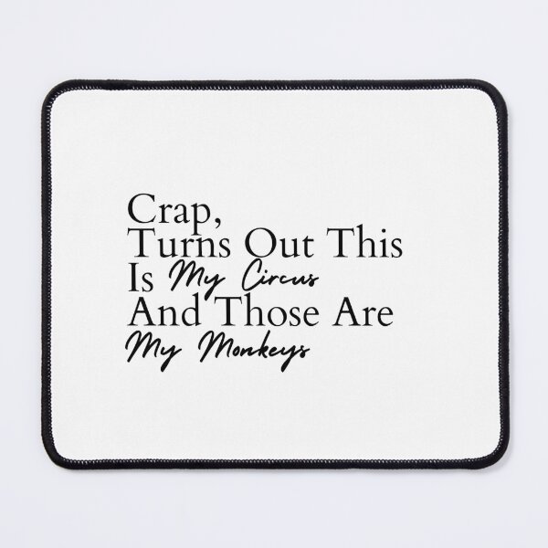 Item preview, Crap, Turns Out This Is My Circus And Those Are My Monkeys designed and sold by Dondonmart.