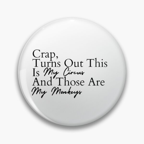 Item preview, Crap, Turns Out This Is My Circus And Those Are My Monkeys designed and sold by Dondonmart.