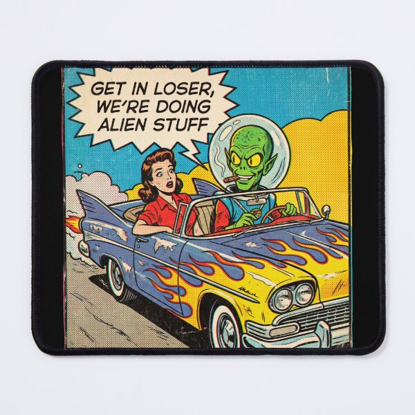 Item preview, Pop Art Comic Get In Loser Doing Alien Stuff designed and sold by ryanguas.