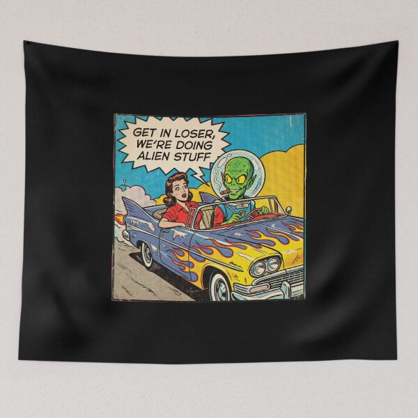 Item preview, Pop Art Comic Get In Loser Doing Alien Stuff designed and sold by ryanguas.