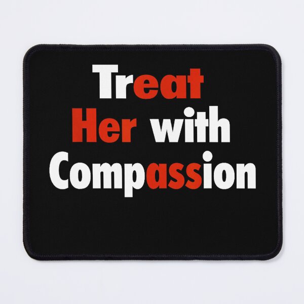 Item preview, treat her with compassion  designed and sold by CAnastazyshop.