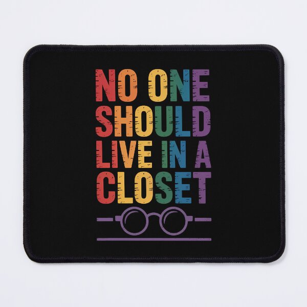 Item preview, No One Should Live In A Closet LGBT Pride Gay Lesbian designed and sold by TrinaEspinoza.