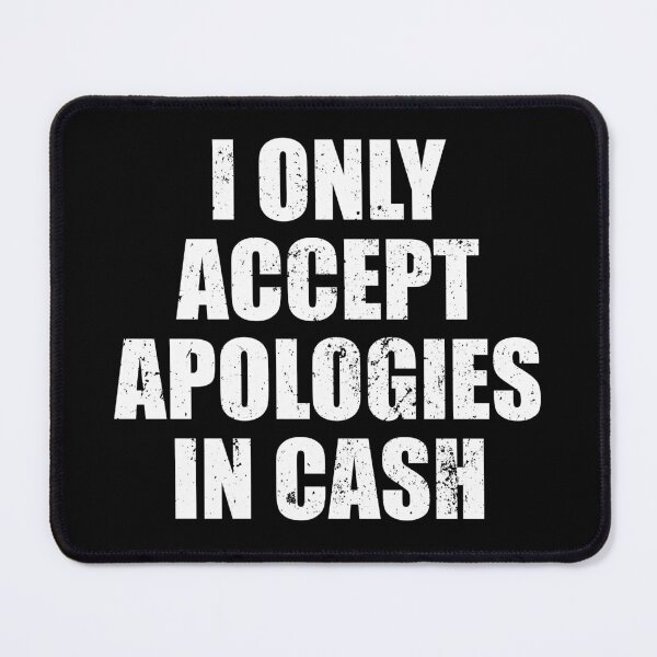 Item preview, I Only Accept Apologies In Cash designed and sold by riczyeleanor.